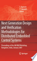 Next generation design and verification methodologies for distributed embedded control systems : proceedings of the GM R&D Workshop, Bangalore, India, January 2007 /