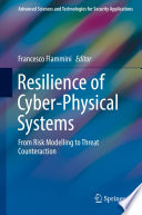 Resilience of Cyber-Physical Systems : From Risk Modelling to Threat Counteraction /