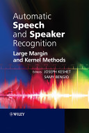 Automatic speech and speaker recognition : large margin and kernel methods /