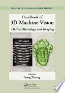 Handbook of 3D machine vision : optical metrology and imaging /