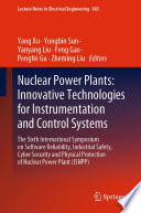 Nuclear Power Plants: Innovative Technologies for Instrumentation and Control Systems : The Sixth International Symposium on Software Reliability, Industrial Safety, Cyber Security and Physical Protection of Nuclear Power Plant (ISNPP) /