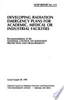 Developing radiation emergency plans for academic, medical, or industrial facilities : recommendations of the National Council on Radiation Protection and Measurements.