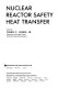 Nuclear reactor safety heat transfer /