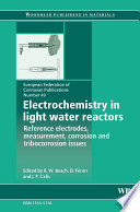 Electrochemistry in light water reactors : reference electrodes, measurement, corrosion and tribocorrosion issues /