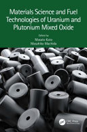 Materials science and fuel technologies of uranium and plutonium mixed oxide /