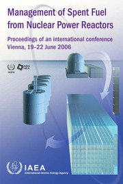 Management of spent fuel from nuclear power reactors : proceedings of an International Conference on Management of Spent Fuel from Nuclear Power Reactors ... held in Vienna, 19-22 June 2006 /