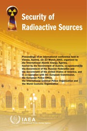 Security of radioactive sources : proceedings of an international conference held in Vienna, Austria, 10-13 March 2003, organized by the International Atomic Energy Agency...