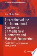 Proceedings of the 8th International Conference on Mechanical, Automotive and Materials Engineering : CMAME 2022, 16-18 December, Hanoi, Vietnam /