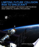 Limiting future collision risk to spacecraft : an assessment of NASA's meteoroid and orbital debris programs /