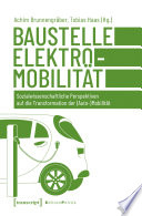 Baustelle Elektromobilität : Sozialwissenschaftliche Perspektiven auf die Transformation der (Auto-)Mobilität /