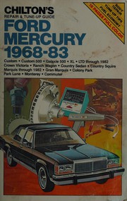 Chilton's repair & tune-up guide--Ford, Mercury, 1968-83 : Custom, Custom 500, Galaxie 500, XL, LTD through 1982, Crown Victoria, Ranch Wagon, Country Sedan, Country Squire, Marquis through 1982, Gran Marquis, Colony Park, Park Lane, Monterey, Commuter /