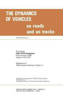 The dynamics of vehicles on roads and on tracks : proceedings of 10th IAVSD Symposium held in Prague, Czechoslovakia, August 24-28, 1987 /