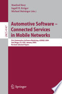 Automotive software : connected services in mobile networks : First Automotive Software Workshop, ASWSD 2004, San Diego, CA, USA, January 10-12, 2004 : revised selected papers /