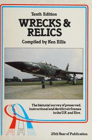 Wrecks & relics : the biennial survey of preserved, instructional and derelict airframes in the U.K. and Eire.