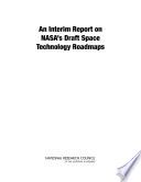 An interim report on NASA's draft space technology roadmaps /