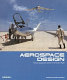 Aerospace design : aircraft, spacecraft, and the art of modern flight /