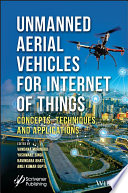 Unmanned aerial vehicles for Internet of Things (IoT) : concepts, techniques, and applications /