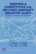 Keeping a competitive U.S. military aircraft industry aloft : findings from an analysis of the industrial base /