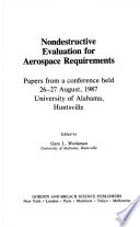 Nondestructive evaluation for aerospace requirements : papers from a conference held 26-27 August, 1987, University of Alabama, Huntsville /