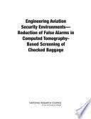 Engineering aviation security environments : reduction of false alarms in computed tomography-based screening of checked baggage /