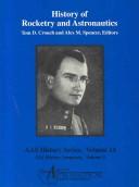 History of rocketry and astronautics : proceedings of the eighteenth and nineteenth History Symposia of the International Academy of Astronautics, Lausanne, Switzerland, 1984, Stockholm, Sweden, 1985 /