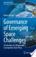 Governance of Emerging Space Challenges : The Benefits of a Responsible Cosmopolitan State Policy /