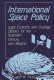 International space policy : legal, economic, and strategic options for the twentieth century and beyond /