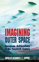 Imagining outer space : European astroculture in the twentieth century /