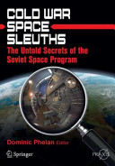 Cold War space sleuths : the untold secrets of the Soviet space program /