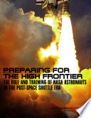 Preparing for the high frontier : the role and training of NASA astronauts in the post- space shuttle era /