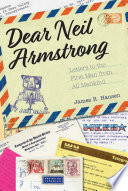 Dear Neil Armstrong : letters to the first man on the moon from all mankind /