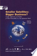 Smaller satellites, bigger business? : concepts, applications and markets for micro/nanosatellites in a new information world /