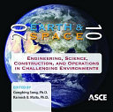 Earth and Space 2010 : engineering, science, construction, and operations in challenging environments : proceedings of the Twelfth ASCE Aerospace Division International Conference on Engineering, Science, Construction, and Operations In Challenging Environments and the Fourth NASA/ARO/ASCE Workshop on Granular Materials in Lunar and Martian Exploration : March 14-17, 2010, Honolulu, Hawaii /