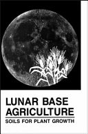 Lunar base agriculture : soils for plant growth /