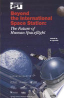Beyond the International Space Station : the future of human spaceflight ; proceedings of an international symposium, 4-7 June 2002, Strasbourg, France /
