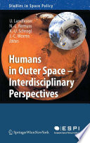 Humans in outer space-- interdisciplinary perspectives /