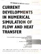 Current developments in numerical simulation of flow and heat transfer : presented at the 6th AIAA/ASME Thermophysics and Heat Transfer Conference, Colorado Springs, Colorado, June 20-23, 1994 /