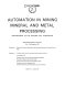 Automation in mining mineral and metal processing : proceedings of the second IFAC Symposium, Johannesburg, Republic of South Africa, 13-17th Sept., 1976 ; sponsored by Technical Committee on Applications of the International Federation of Automatic Control (IFAC) ; organised by the South African Council for Automation and Computation (SACAC) in cooperation with the South African Institute for Mining and Metallurgy (SAIMM) ... [et al.] /