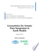 Geostatistics for seismic data integration in earth models : 2003 Distinguished Instructor Short Course /