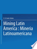 Mining Latin America = : Minería Latinoamericana : papers presented at the Mining Latin America/Minería Latinoamericana Conference, organized by the the Institution of Mining and Metallurgy in association with Minería Chilena and sponsored by the Instituto de Ingenieros de Minas de Chile and the Sociedad Nacional de Minería (SONAMI) and held in Santiago, Chile, from 17 to 19 November 1986.