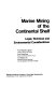 Marine mining of the Continental Shelf : legal, technical, and environmental considerations /