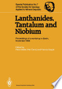 Lanthanides, tantalum, and niobium : mineralogy, geochemistry, characteristics of primary ore deposits, prospecting, processing, and applications : proceedings of a workshop in Berlin, November 1986 /