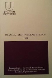 Uranium and nuclear energy, 1984 : proceedings of the Ninth International Symposium held by the Uranium Institute, London, 5-7 September, 1984.