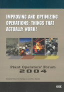 Improving and optimizing operations : things that actually work! : Plant Operators Forum 2004 /