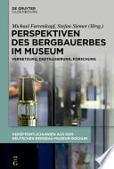 Perspektiven des Bergbauerbes im Museum : Vernetzung, Digitalisierung, Forschung /