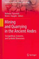 Mining and quarrying in the ancient Andes : sociopolitical, economic, and symbolic dimensions /