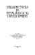 Perspectives in metallurgical development : proceedings of the Centenary Conference held at Ranmoor House on 16-18 July 1984 to celebrate the establishment of the University of Sheffield's Department of Metallurgy in 1884.