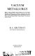 Vacuum metallurgy : based on papers presented at the proceedings of the 1977 Vacuum Metallurgy Conference held in Pittsburgh, Pennsylvania, June 20-22 /