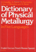 Dictionary of physical metallurgy in five languages : English, German, French, Russian, and Spanish /