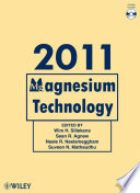 Magnesium technology 2011 : proceedings of a symposium sponsored by the Magnesium Committee of the Light Metals Division of The Minerals, Metals & Materials Society (TMS) ), held during the TMS 2011 Annual Meeting & Exhibition, San Diego, California, USA, February 27-March 3, 2011 /